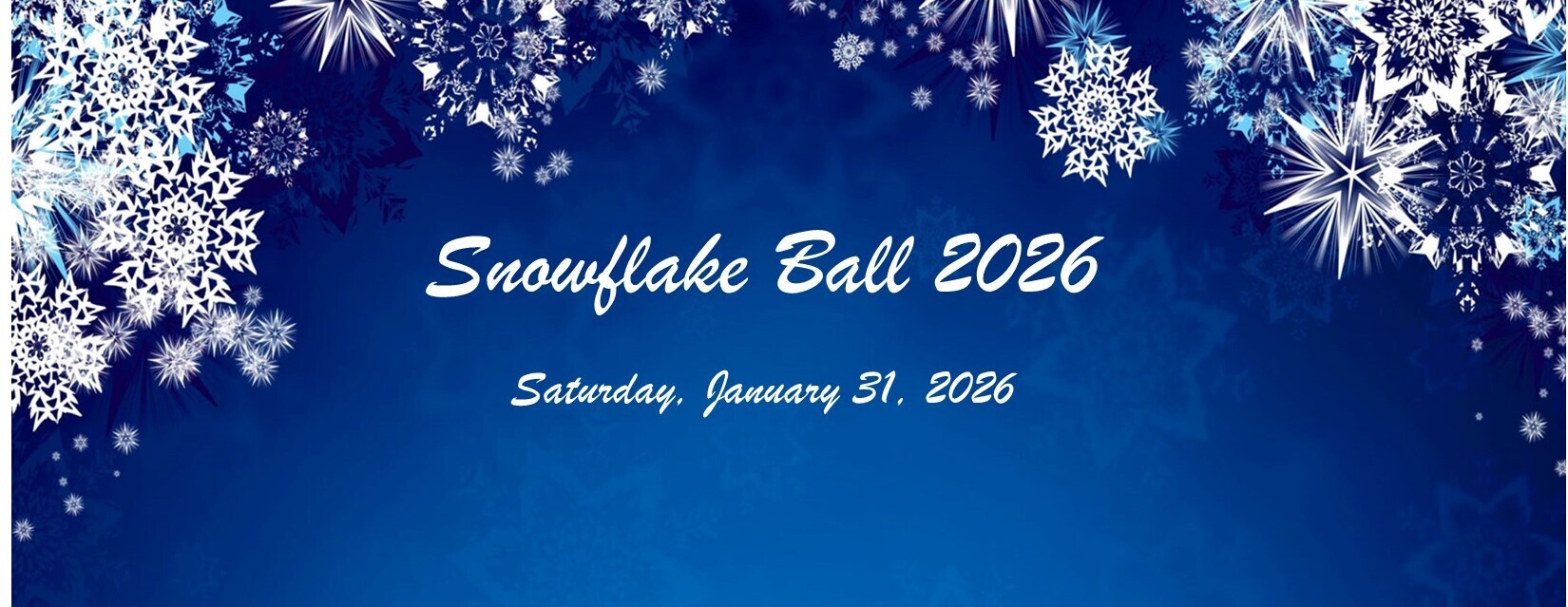 Snowflake Ball    rescheduled "February 2"  from 6:00 pm to 9:30 pm
